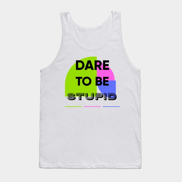 Dare to be STUPID Tank Top by MouadbStore